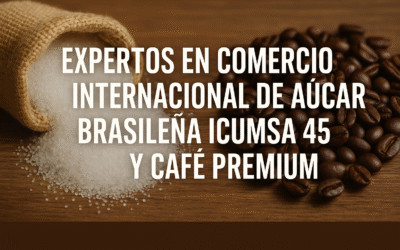 Expertos en Comercio Internacional de Azúcar Brasileña ICUMSA 45 y Café Premium